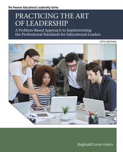 Practicing the Art of Leadership 5th edition 9780134290188 by Green, Reginald Leon