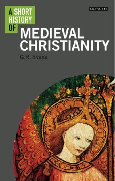 A Short History of Medieval Christianity 9781784532833 by Evans, G. R.