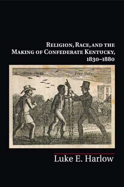 Religion, Race, and the Making of Confederate Kentucky, 1830-1880