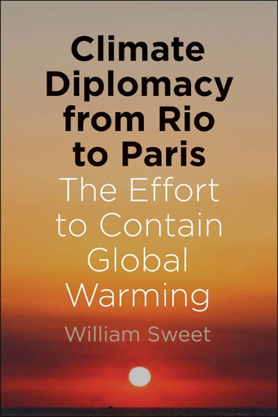 Climate Diplomacy from Rio to Paris 9780300209631 by Sweet, William