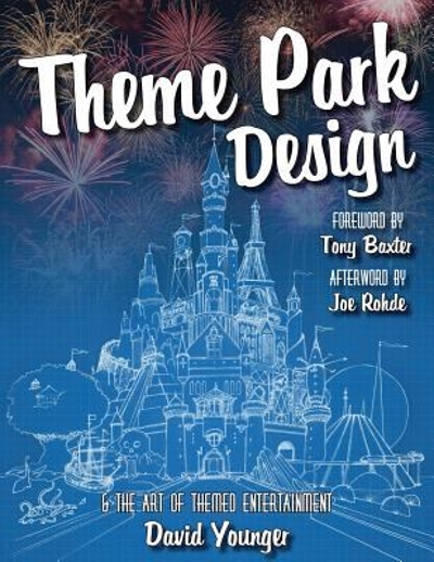 Theme Park Design and the Art of Themed Entertainment 9780993578915 by Younger, David