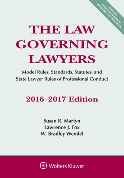 The Law Governing Lawyers: Model Rules, Standards, Statutes, and State Lawyer Rules of Professional Conduct 2016-2017 Edition 9781454875376 by Martyn, Susan R.