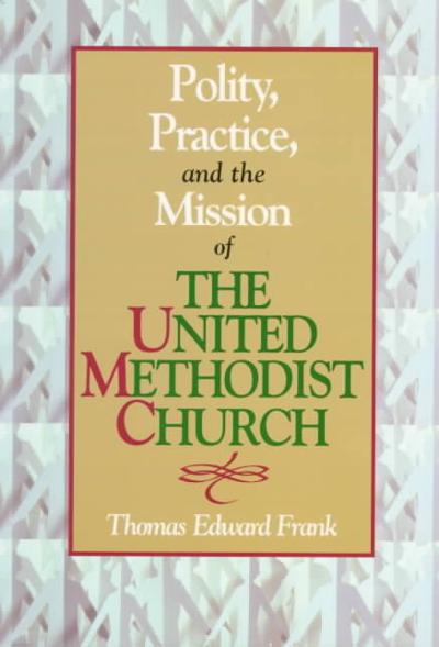 Polity, Practice, and the Mission of the United Methodist Church