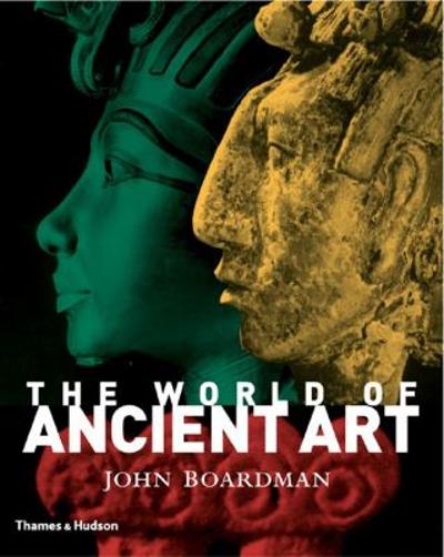 The World of Ancient Art 1st edition 9780500238271 by Boardman, John