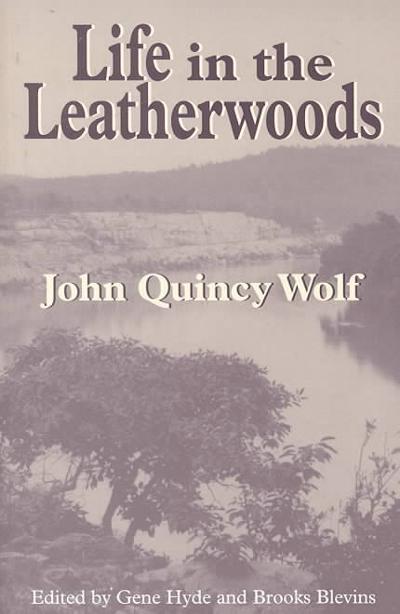 Life in the Leatherwoods 9781557285942 by Wolf, John Quincy