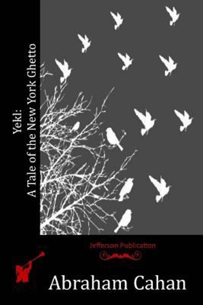 Yekl: a Tale of the New York Ghetto 9781523898213 by Cahan, Abraham