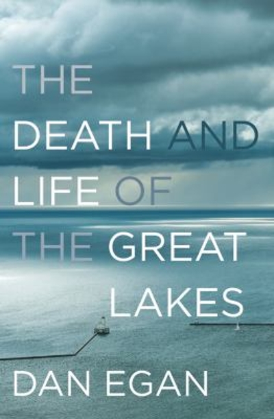 The Death and Life of the Great Lakes 9780393246438 by Egan, Dan