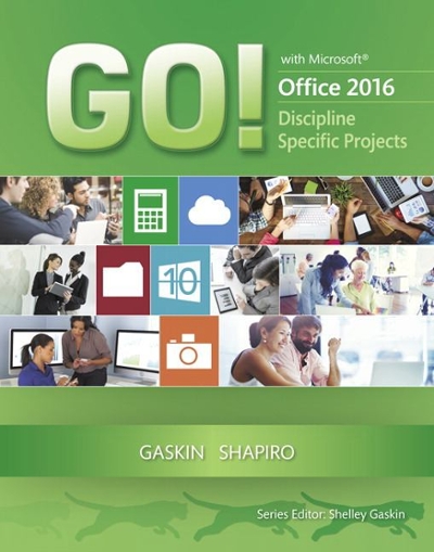 GO! with Microsoft Office 2016 Discipline Specific Projects 1st edition 9780134444918 by Gaskin, Shelley