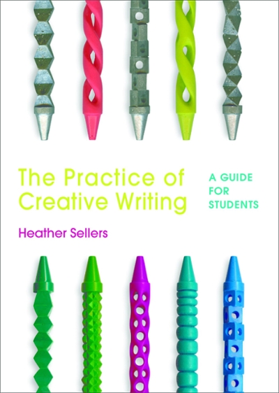 The Practice of Creative Writing 3rd edition 9781319040161 by Sellers, Heather