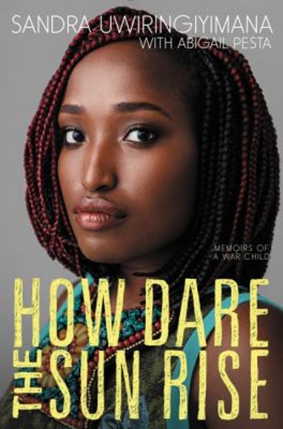 How Dare the Sun Rise 9780062470140 by Uwiringiyimana, Sandra
