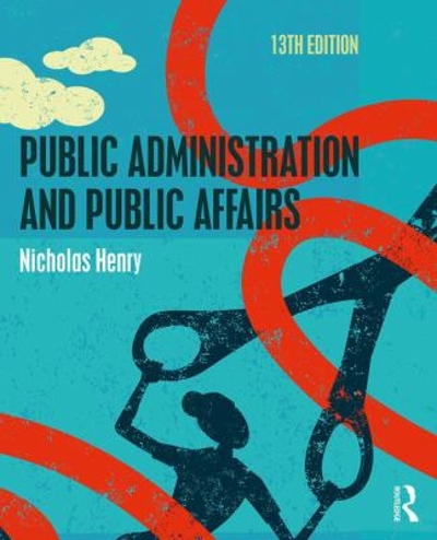 Public Administration and Public Affairs 13th edition 9781138693524 by Henry, Nicholas