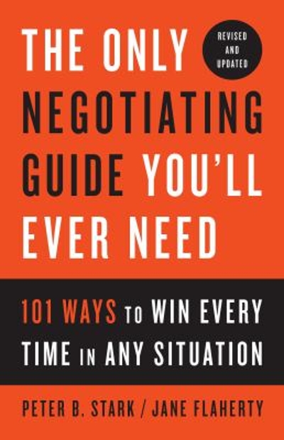 The Only Negotiating Guide You'll Ever Need, Revised and Updated 9781524758905 by Stark, Peter B.