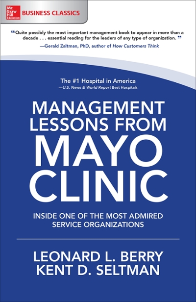 Management Lessons from Mayo Clinic: Inside One of the World's Most Admired Service Organizations 1st edition 9781260011838 by Berry, Leonard