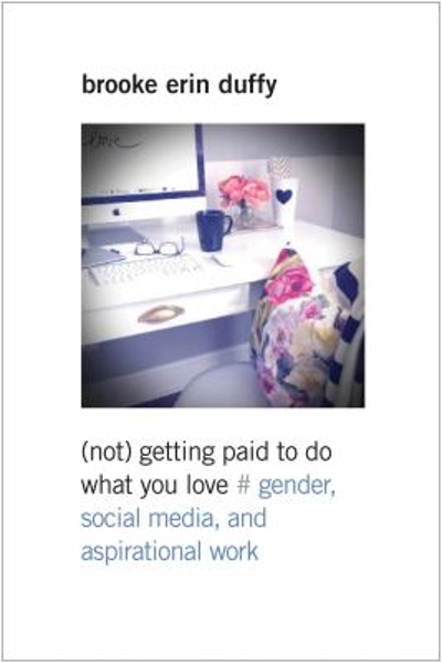 (Not) Getting Paid to Do What You Love 9780300218176 by Duffy, Brooke Erin