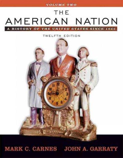 The American Nation: A History of the United States since 1865, Volume II (Book Alone) 12th edition 9780321316349 by Garraty, John A.