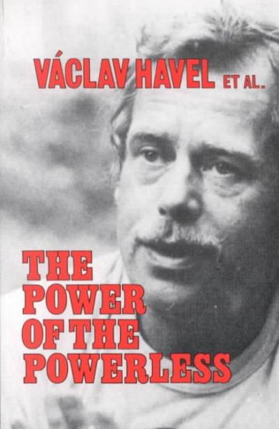 The Power of the Powerless: Citizens Against the State in Central Eastern Europe 1st edition 9780873327619 by Havel, Vaclav