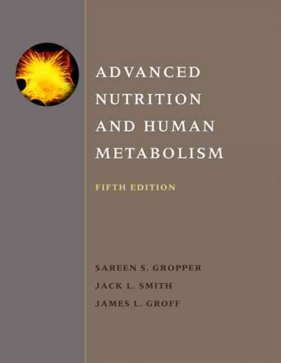 Advanced Nutrition and Human Metabolism 5th edition 9780495116578 by Gropper, Sareen S.