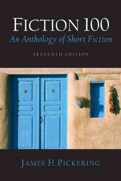 Fiction 100: An Anthology of Short Fiction (with Reader's Guide to the Short Story) 11th edition 9780132243766 by Pickering