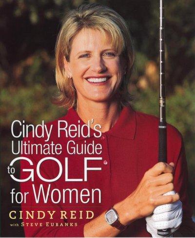 Cindy Reid's Ultimate Guide to Golf for Women 1st edition 9780743444194 by Reid, Cindy