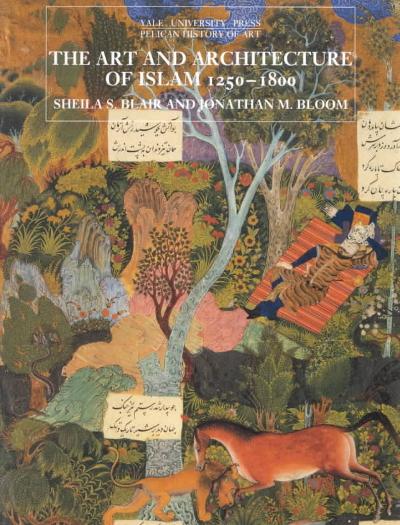 The Art and Architecture of Islam, 1250â€“1800