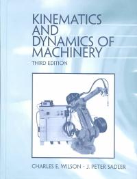 Kinematics And Dynamics Of Machinery 3rd Edition Textbook Solutions Chegg Kinematics And Dynamics Of Machinery 3rd Edition Textbook Solutions Chegg