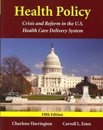 Health Policy: Crisis And Reform In The U.S. Health Care Delivery System