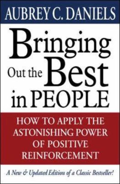 Bringing Out the Best in People: How to Apply the Astonishing Power of Positive Reinforcement, Third Edition