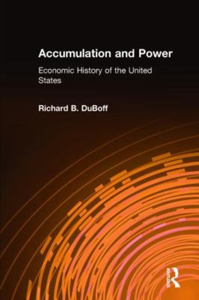 Accumulation and Power: Economic History of the United States 1st edition 9780873325592 by DuBoff, Richard B.