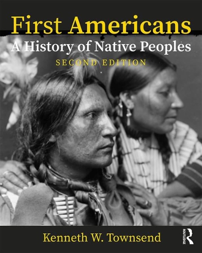 First Americans: A History of Native Peoples, Combined Volume 2nd edition 9781138735859 by Townsend, Kenneth