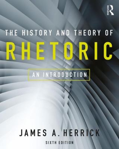 The History and Theory of Rhetoric 6th edition 9781138223677 by Herrick, James A.