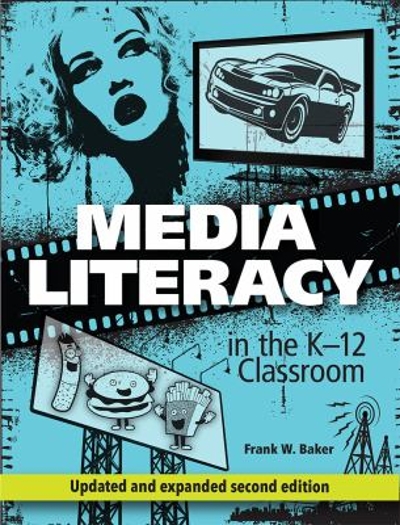 Media Literacy in the K-12 Classroom, 2nd Edition 2nd edition 9781564843814 by Baker, Frank W.