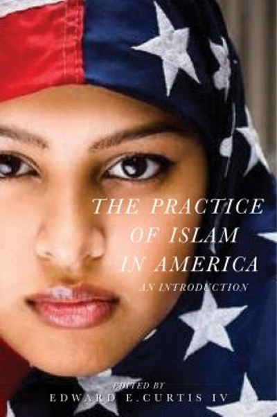 The Practice of Islam in America 9781479804887 by Curtis IV IV, Edward E.