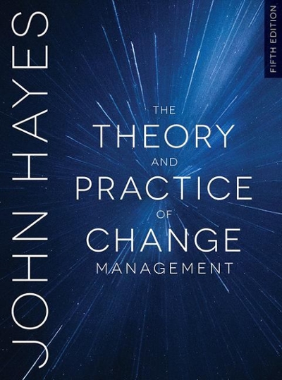 The Theory and Practice of Change Management 5th edition 9781352001235 by Hayes, John