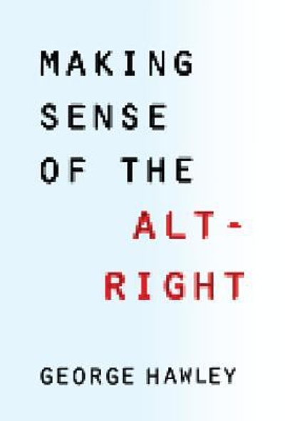 Making Sense of the Alt-Right 9780231185127 by Hawley, George