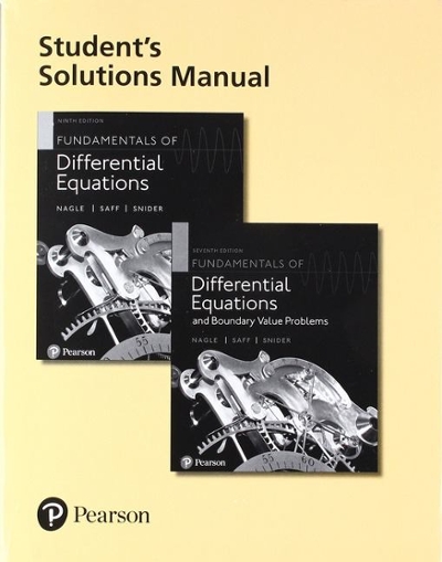 Student's Solutions Manual for Fundamentals of Differential Equations and Fundamentals of Differential Equations and Boundary Value Problems 7th edition 9780321977212 by Nagle, R. Kent