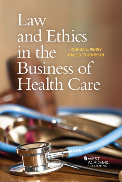 Law and Ethics in the Business of Health Care 9781634604840 by Perry, Joshua