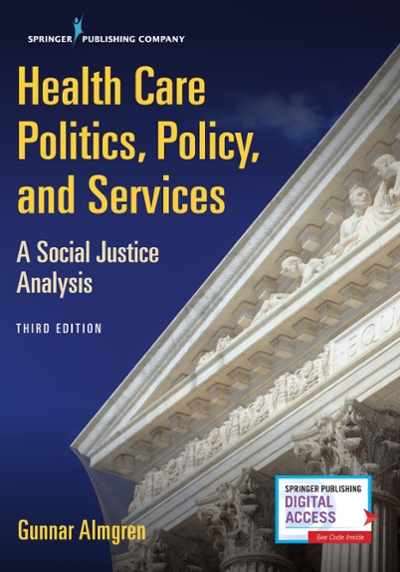 Health Care Politics, Policy, and Services: A Social Justice Analysis, Third Edition: A Social Justice Analysis