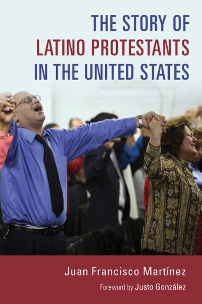 THE STORY OF LATINO PROTESTANTS IN THE UNITED STATES 9780802873187 by Mart?â?¡nez, Juan Francisco