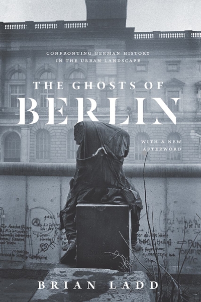The Ghosts of Berlin 1st edition 9780226558721 by Ladd, Brian