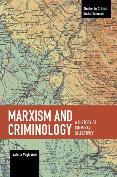 Marxism and Criminology: a History of Criminal Selectivity 9781608469307 by Vegh Weis, Valeria