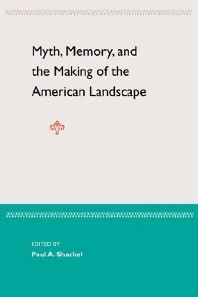 Myth, Memory, and the Making of the American Landscape