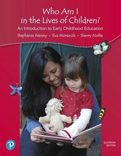 Who Am I in the Lives of Children? An Introduction to Early Childhood Education 11th edition 9780134737249 by Feeney, Stephanie