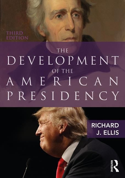 The Development of the American Presidency 3rd edition 9781138039247 by Ellis, Richard J.