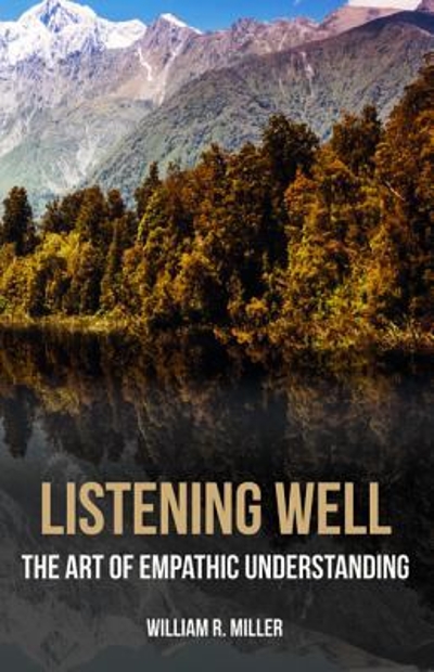 Listening Well: The Art of Empathic Understanding 9781532634840 by Miller, William R.