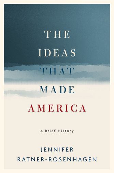 The Ideas That Made America: A Brief History 9780190625368 by Ratner-Rosenhagen, Jennifer