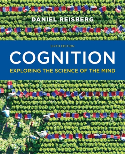 Cognition: Exploring the Science of the Mind (Sixth Edition)