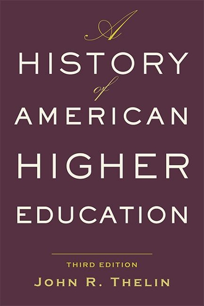 A History of American Higher Education 3rd edition 9781421428833 by Thelin, John R.