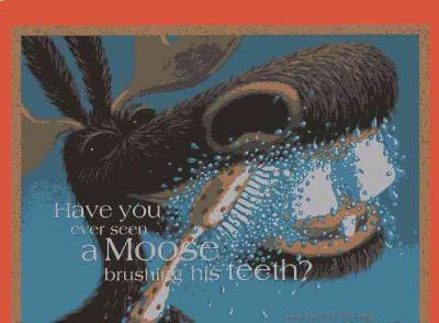 Have You Ever Seen a Moose Brushing His Teeth? 9780970953322 by McClaine, Jamie