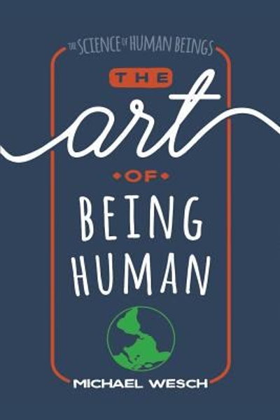 The Art of Being Human 9781724963673 by Wesch, Michael