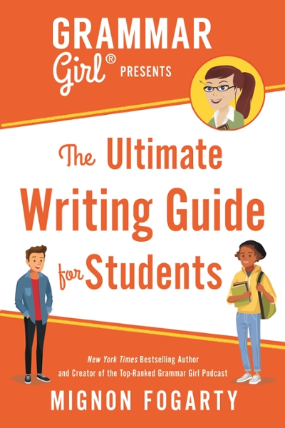 Grammar Girl Presents the Ultimate Writing Guide for Students